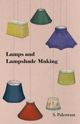 Lamps and Lampshade Making by Palestrant, S.