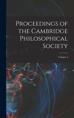 Proceedings of the Cambridge Philosophical Society; Volume 4 by Anonymous