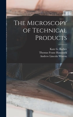 The Microscopy of Technical Products by Hanausek, Thomas Franz