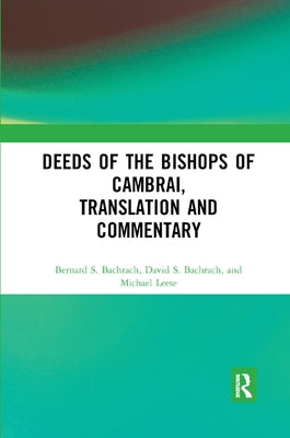 Deeds of the Bishops of Cambrai, Translation and Commentary by Bachrach, Bernard S.