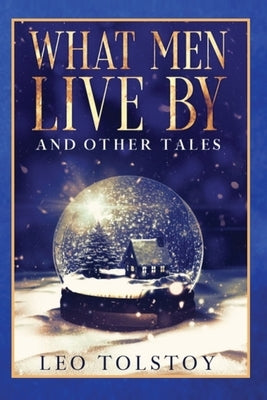 What Men Live By and Other Tales by Tolstoy, Leo