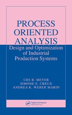 Process Oriented Analysis: Design and Optimization of Industrial Production Systems by Meyer, Urs B.