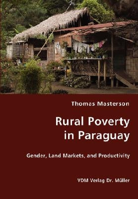 Rural Poverty in Paraguay by Masterson, Thomas