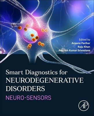 Smart Diagnostics for Neurodegenerative Disorders: Neuro-Sensors by Parihar, Arpana