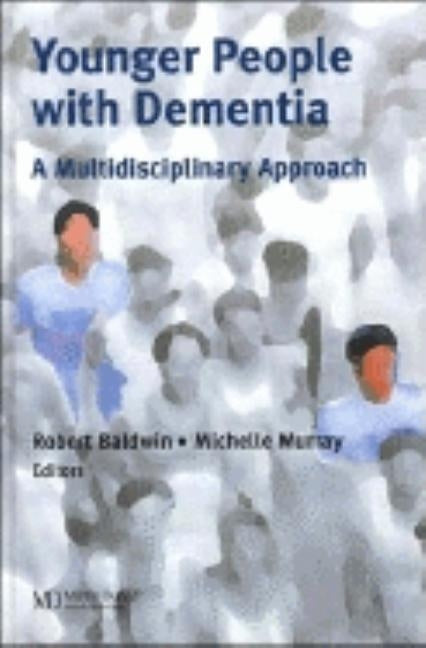 Younger People with Dementia: A Multidisciplinary Approach by Baldwin, Robert C.
