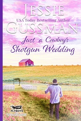 Just a Cowboy's Shotgun Wedding (Sweet Western Christian Romance Book 7) (Flyboys of Sweet Briar Ranch in North Dakota) Large Print Edition by Gussman, Jessie