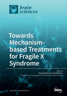 Towards Mechanism-based Treatments for Fragile X Syndrome by Kumari, Daman