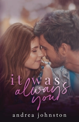It Was Always You by Johnston, Andrea