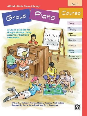 Alfred's Basic Group Piano Course, Bk 1: A Course Designed for Group Instruction Using Acoustic or Electronic Instruments by Palmer, Willard A.