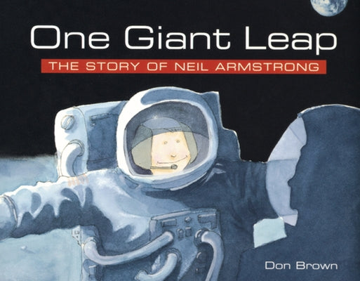 One Giant Leap: The Story of Neil Armstrong by Brown, Don
