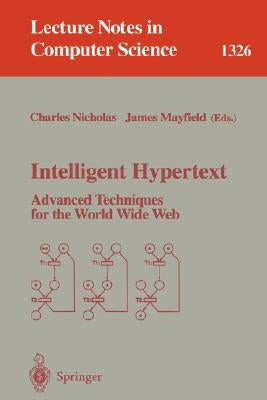 Intelligent Hypertext: Advanced Techniques for the World Wide Web by Nicholas, Charles