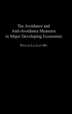 Tax Avoidance and Anti-Avoidance Measures in Major Developing Economies by Mo, Phyllis