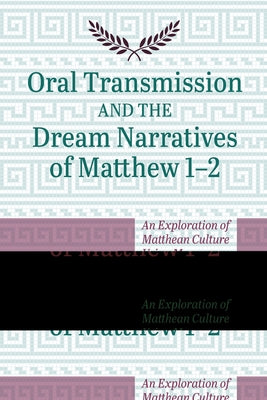 Oral Transmission and the Dream Narratives of Matthew 1-2 by Shaw, Alistair N.