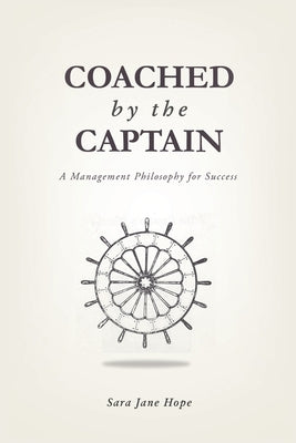 Coached by the Captain: A Management Philosophy for Success by Hope, Sara Jane