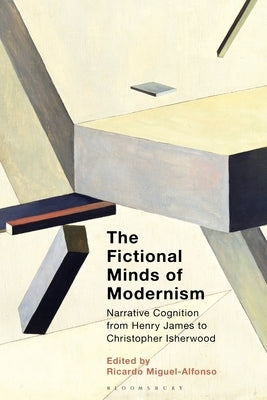The Fictional Minds of Modernism: Narrative Cognition from Henry James to Christopher Isherwood by Miguel-Alfonso, Ricardo
