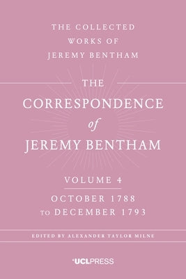 The Correspondence of Jeremy Bentham, Volume 4: October 1788 to December 1793 by Bentham, Jeremy