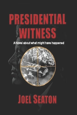 Presidential Witness: The Camelot Conspiracy by Seaton, Joel