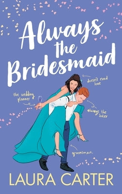 Always the Bridesmaid by Carter, Laura