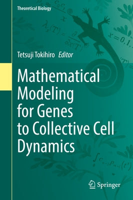 Mathematical Modeling for Genes to Collective Cell Dynamics by Tokihiro, Tetsuji
