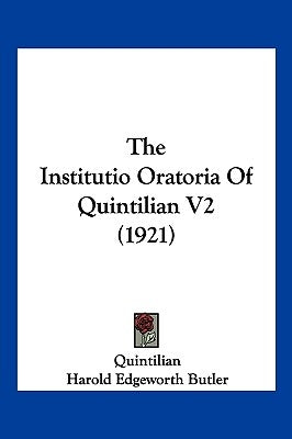 The Institutio Oratoria Of Quintilian V2 (1921) by Quintilian