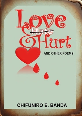 Love and Hurt: Poetry by Banda, Chifuniro Eliazar