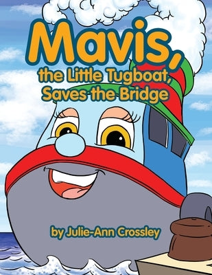 Mavis, the Little Tugboat, Saves the Bridge by Crossley, Julie-Ann