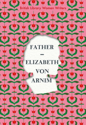 Father by Von Arnim, Elizabeth
