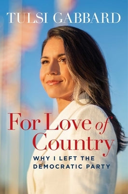 For Love of Country: Why I Left the Democratic Party by Gabbard, Tulsi