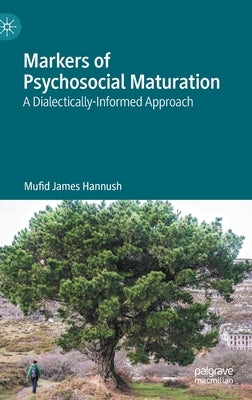 Markers of Psychosocial Maturation: A Dialectically-Informed Approach by Hannush, Mufid James