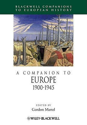 A Companion to Europe, 1900 - 1945 by Martel, Gordon