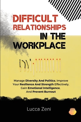 Difficult Relationships In The Workplace by Zeni, Lucca