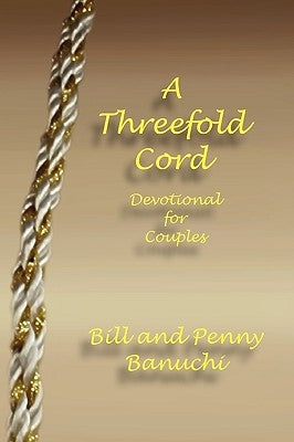 A Threefold Cord by Bill and Penny Banuchi, And Penny Banuch