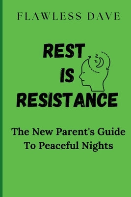 Rest is Resistance: The New Parent's Guide to Peaceful Nights by Dave, Flawless