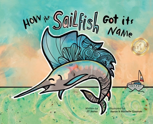 How the Sailfish Got Its Name: A Marine Life Fish Story Where Imagination Comes Alive (ages 4-10) by Jester, Jt