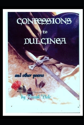 Confessions to Dulcinea And Other Poems: s by Dale, Frank