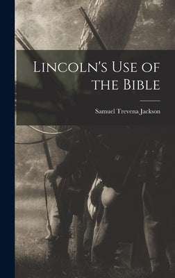 Lincoln's use of the Bible by Jackson, Samuel Trevena 1869-