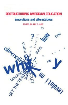 Restructuring American Education: Innovations and Alternatives by Rist, Ray C.