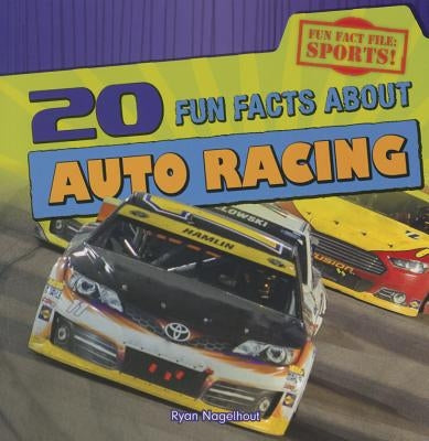 20 Fun Facts about Auto Racing by Nagelhout, Ryan