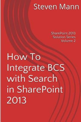 How To Integrate BCS with Search in SharePoint 2013 by Mann, Steven