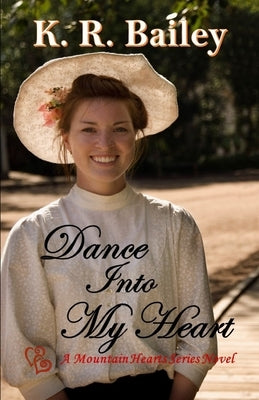 Dance Into My Heart: A sweet Western Romance by Bailey, K. R.