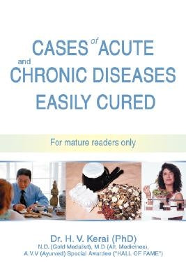 Cases of Acute and Chronic Diseases Easily Cured: For mature readers only by Kerai, H. V.