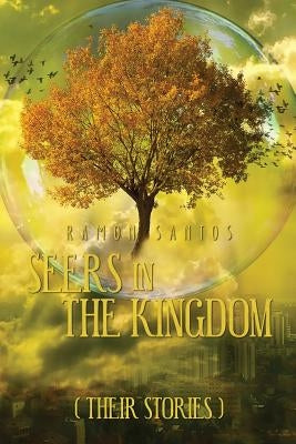 Seers in the Kingdom (Their Stories) by Santos, Ramon