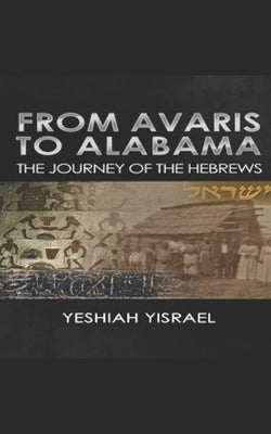From Avaris to Alabama: The Travels of the Hebrews by Yisrael, Yeshiah