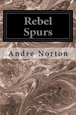 Rebel Spurs by Norton, Andre