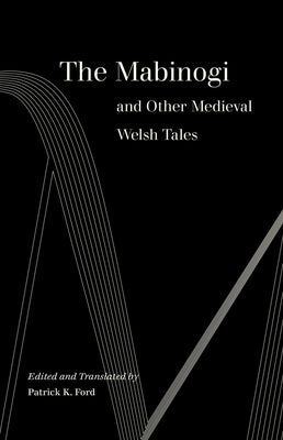 The Mabinogi and Other Medieval Welsh Tales by Ford, Patrick K.