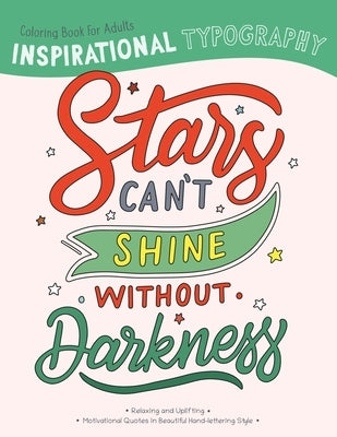 Inspirational Typography Coloring Book For Adults: Stars can't shine without darkness by Beaky and Starlight