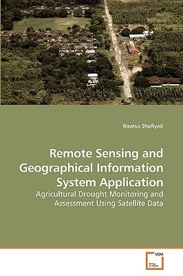Remote Sensing and Geographical Information System Application by Shofiyati, Rizatus