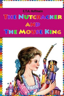 The Nutcracker and The Mouse King by E T a Hoffmann