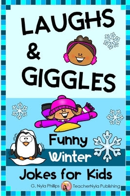 Winter Jokes for Kids: Warm up Your Winter with Laughs and Giggles by Phillips, G. Nyla