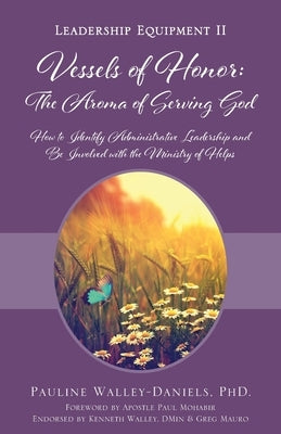Vessels of Honor: The Aroma of Serving God: Leadership Equipment II by Walley-Daniels, Pauline